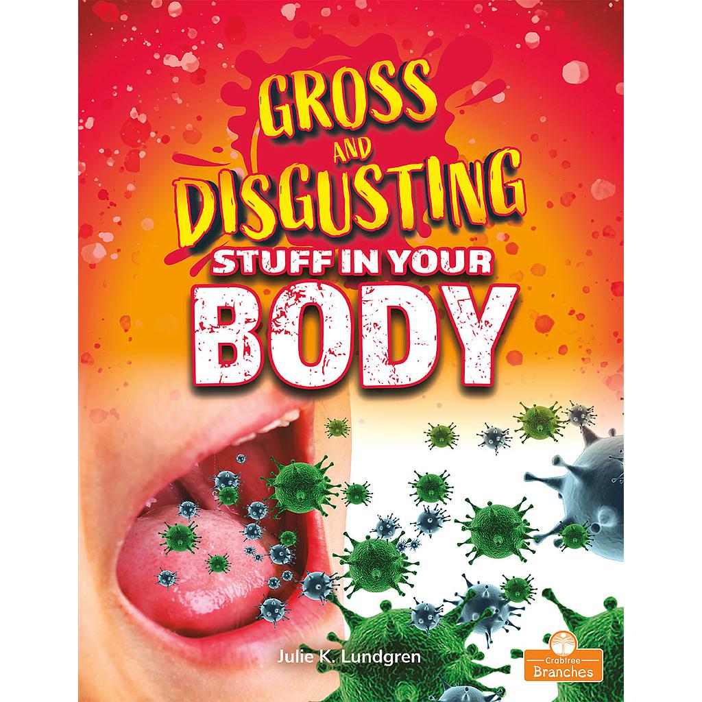 Gross and Disgusting Stuff in Your Body