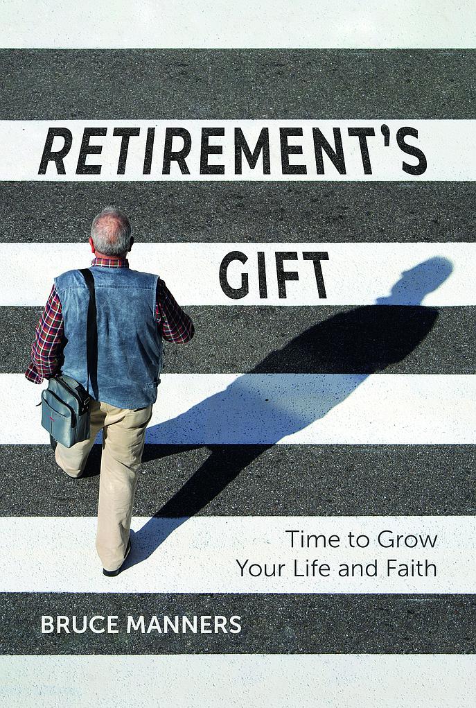 Retirement's Gift: Time to Grow Your Life and Faith