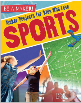 Be a Maker!: Maker Projects for Kids Who Love Sports