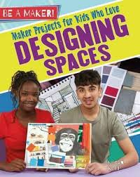 Be a Maker!: Maker Projects for Kids Who Love Designing Spaces