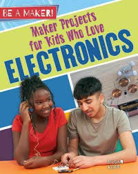 Be a Maker!: Maker Projects for Kids Who Love Electronics