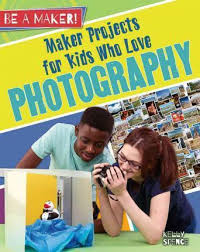 Be a Maker!: Maker Projects for Kids Who Love Photography
