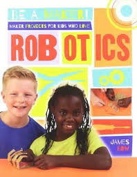 Be a Maker!: Maker Projects for Kids Who Love Robotics