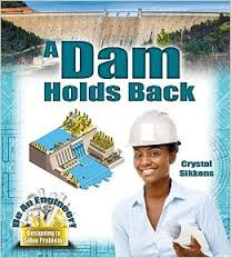 Be An Engineer! Designing to Solve Problems: A Dam Holds Back