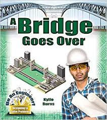 Be An Engineer! Designing to Solve Problems: A Bridge Goes Over