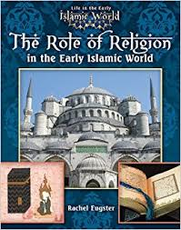 Life in the Early Islamic World: The Role of Religion