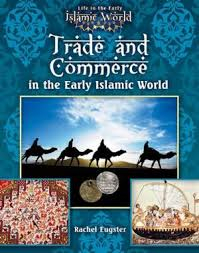 Life in the Early Islamic World: Trade and Commerce