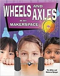 Maker Space Machines: Wheels and Axles in My Makerspace