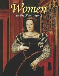 Renaissance World: Women in the Renaissance