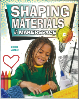 Shaping Materials in My Makerspace