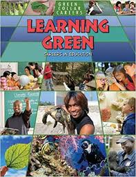 Green Collar Careers: Learning Green - Careers in Education
