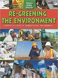 Green Collar Careers: Re-Greening the Environment - Careers in Cleanup, Remediation and Restoration