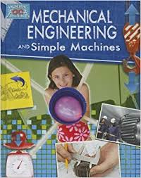 Engineering in Action: Mechanical Engineering and Simple Machines