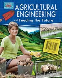 Agricultural Engineering and Feeding the Future - Engineering in Action