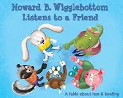 Howard B Wigglebottom Listens to a Friend - A Fable About Loss and Healing