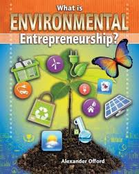 Your Start Up Starts Now: What is Environmental Entrepreneurship