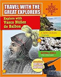 Travel With the Great Explorers: Explore with Vasco Nunez de Balboa