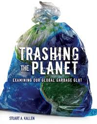 Trashing The Planet - Examining Our Global Garbage Glut