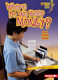 Where Do We Keep Money?: How Do Banks Work? (Exploring Economics)