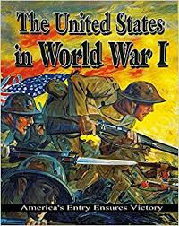 The United States in World War 1: Americas Entry Ensures Victory: Remembering The Great War