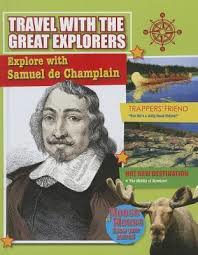 Travel With the Great Explorers: Explore With Samuel de Champlain