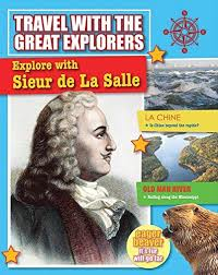 Travel With the Great Explorers: Explore With Sieur De La Salle
