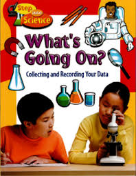 Whats Going On? Collecting  and Recording Your Data: Step Into Science