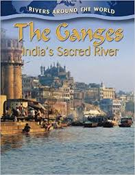 The Ganges: India's Sacred River: Rivers Around the World