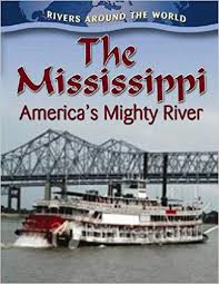 The Mississippi: America's Mighty River: Rivers Around the World