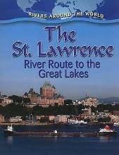 The St. Lawrence: River Route to the Great Lakes: Rivers Around the World