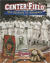 Centre Field: The History of Baseball (Baseball Source)