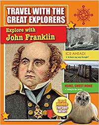 Travel With the Great Explorers: Explore With John Franklin
