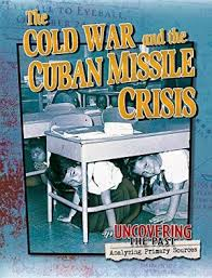 The Cold War and the Cuban Missile Crisis: Uncovering the Past