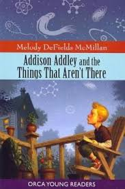 Addison Addley and the Things That Aren't (Orca Young Readers)