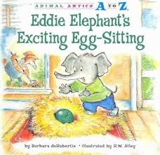 Eddie Elephant's Exciting Egg-Sitting: Animal Antics A to Z
