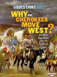 Why Did Cherokees Move West? And other questions about the Trail of Tears: Six Questions of American History