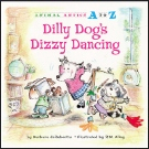 Dilly Dog's Dizzy Dancing: Animal Antics A to Z