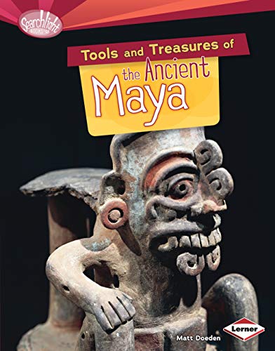 Tools and Treasures of the Ancient Maya: Searchlight Books - What Can We Learn From Early Civilisations