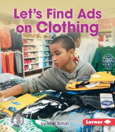 Let's Find Ads on Clothing: First Step Nonfiction - Learn about Advertising