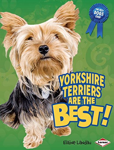 Yorkshire Terriers Are the Best!: The Best Dogs Ever
