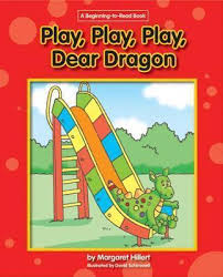 Play, Play, Play, Dear Dragon: A Beginning to Read Book