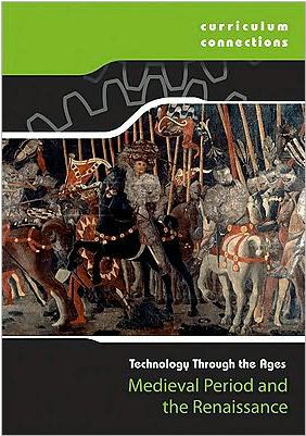 Medieval Period and the Renaissance: Technology through the Ages: Curriculum Connections