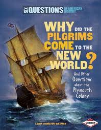 Why Did the Pilgrims Come to the New World? and Other Questions about the Plymouth Colony: Six Questions of American History