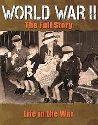 World War II: The Full Story - Life in the War