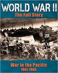 World War II: The Full Story - War in the Pacific