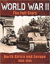 World War II: The Full Story - North Africa and Europe