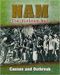Causes and Outbreak: Nam The Vietnam War 