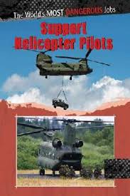 Support Helicopter Pilots: The Worlds Most Dangerous Jobs