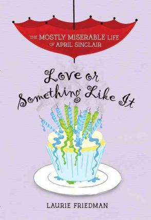 Love Or Something Like It (The Mostly Miserable Life of April Sinclair # 4)