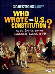 Who Wrote the US Constitution? And Other Questions About The Constitutional Convention of 1787: Six Questions of American History